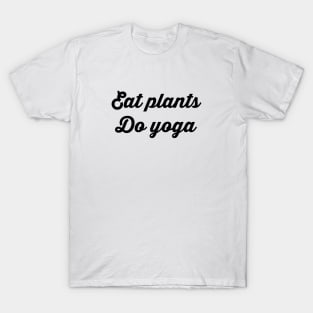 Eat Plants Do Yoga T-Shirt